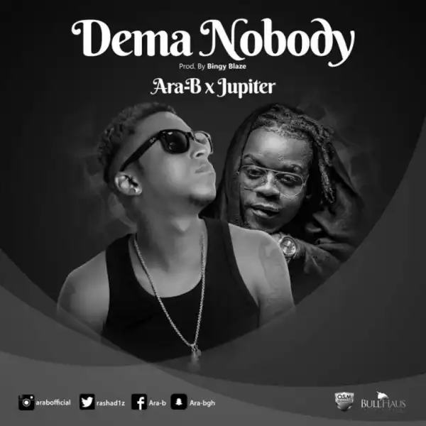 Ara-B - Dema Nobody  Ft. Jupitar